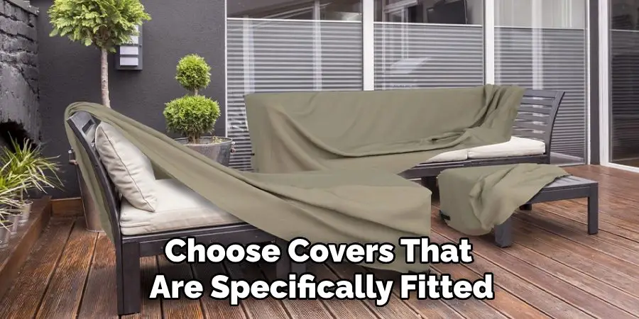 Choose Covers That
 Are Specifically Fitted