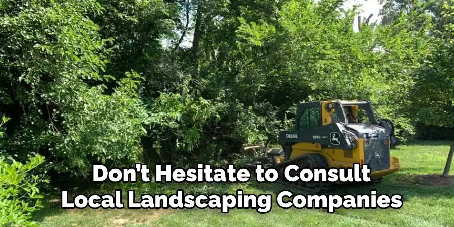 Don’t Hesitate to Consult 
Local Landscaping Companies 
