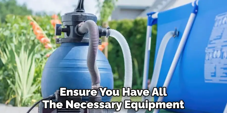 Ensure You Have All
The Necessary Equipment