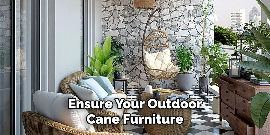 Ensure Your Outdoor Cane Furniture