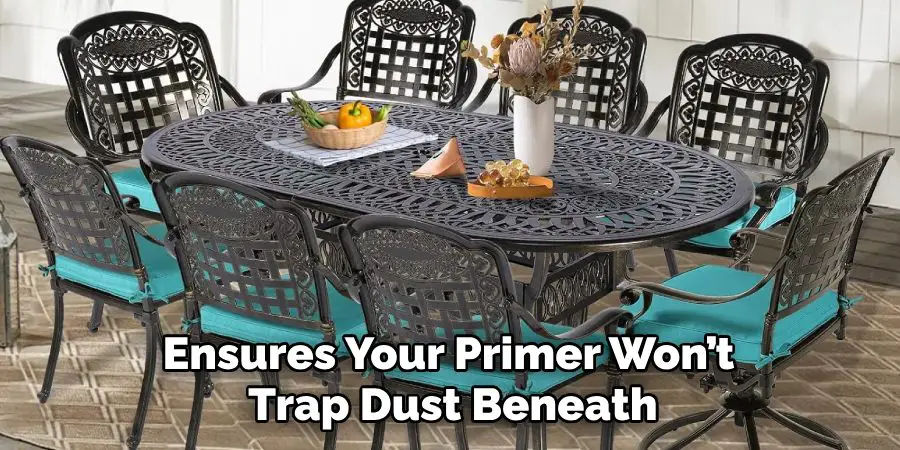 Ensures Your Primer Won’t
 Trap Dust Beneath