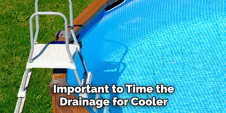 Important to Time the
Drainage for Cooler