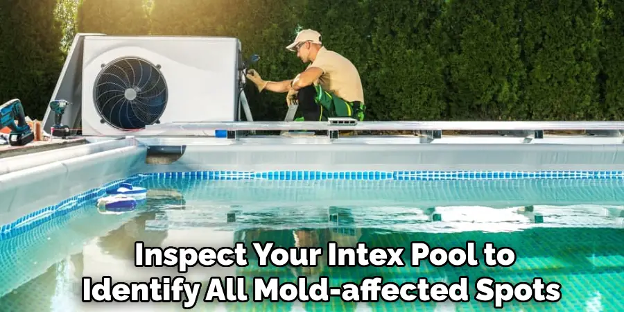Inspect Your Intex Pool to
Identify All Mold-affected Spots