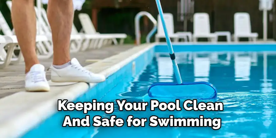 Keeping Your Pool Clean 
And Safe for Swimming