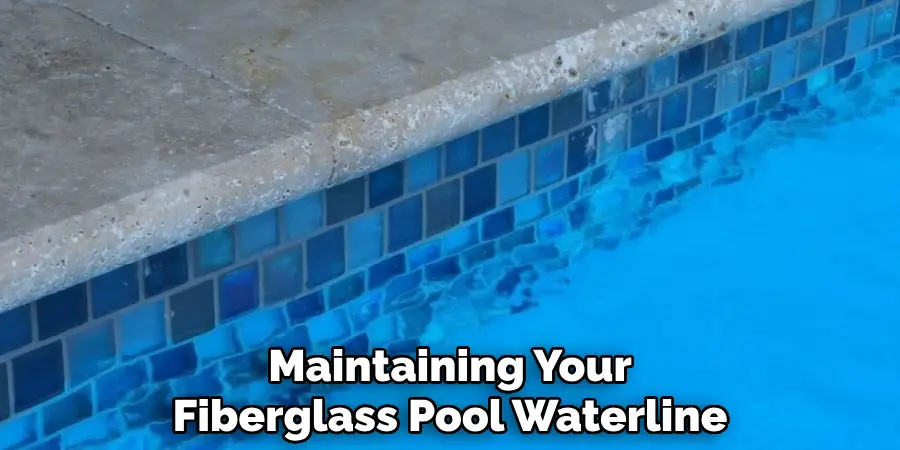 Maintaining Your
Fiberglass Pool Waterline
