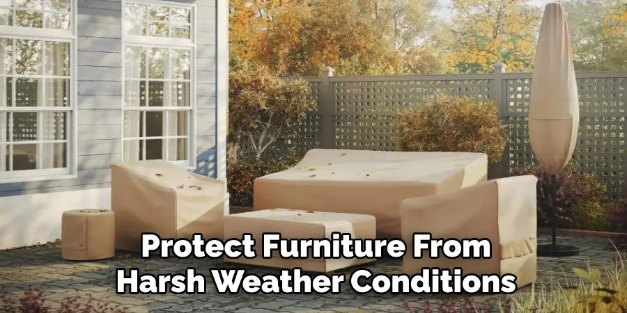 Protect Furniture From
 Harsh Weather Conditions