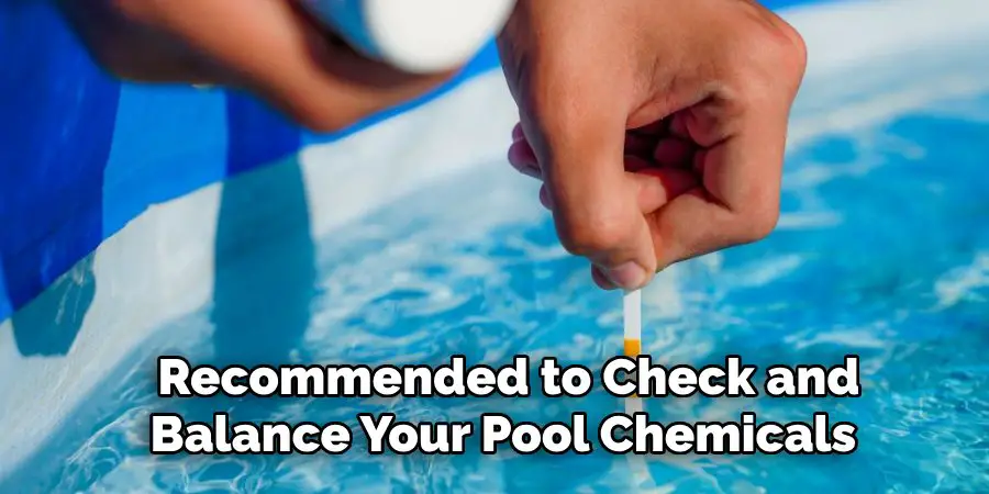 Recommended to Check and
Balance Your Pool Chemicals