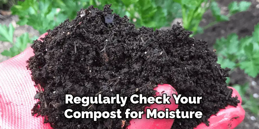 Regularly Check Your
 Compost for Moisture 