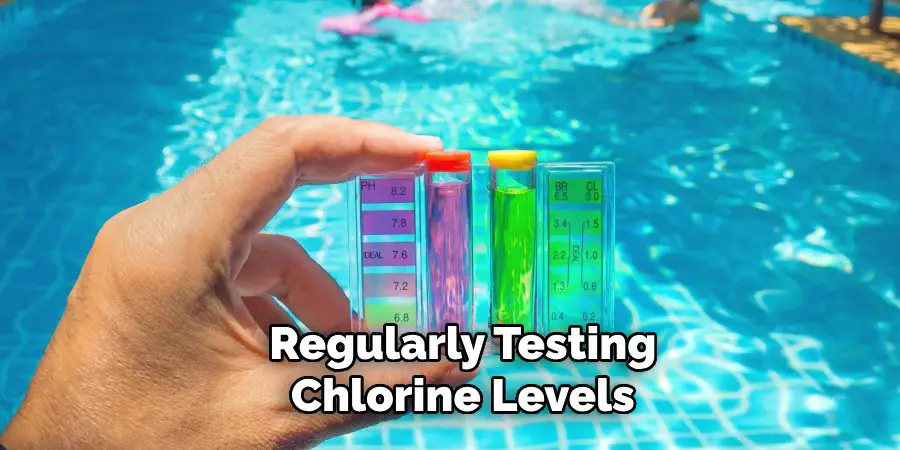 Regularly Testing
Chlorine Levels