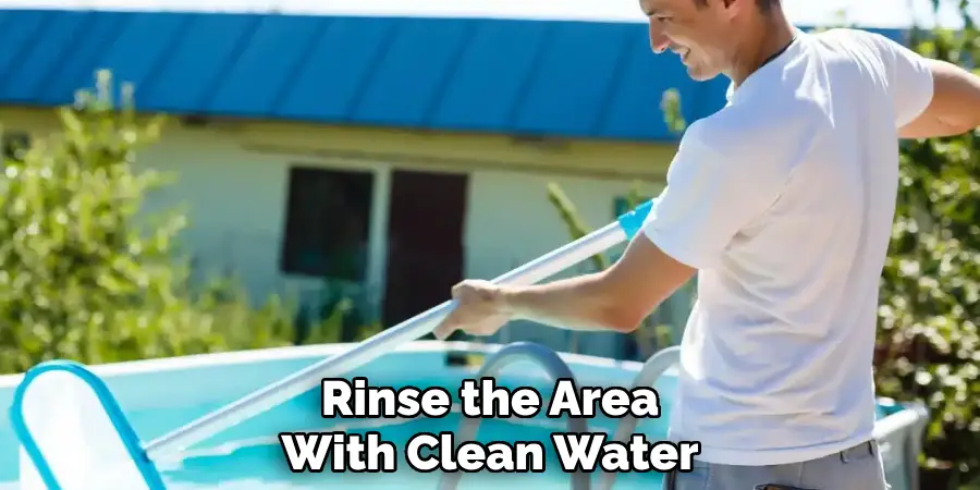 Rinse the Area
With Clean Water