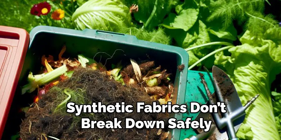  Synthetic Fabrics Don’t
 Break Down Safely