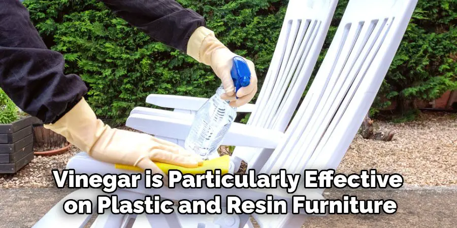 Vinegar is Particularly Effective
 on Plastic and Resin Furniture