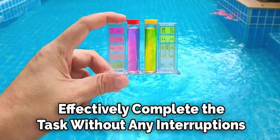 Effectively Complete the
Task Without Any Interruptions