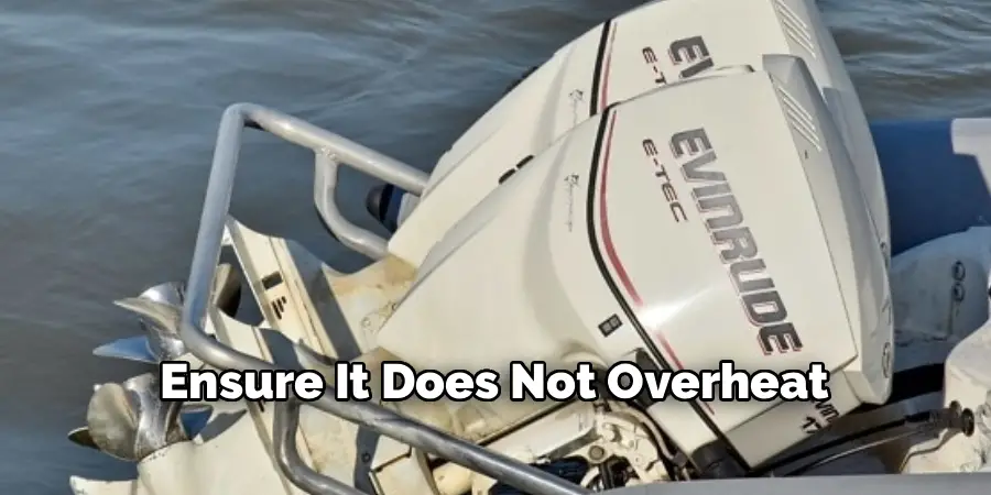 Ensure It Does Not Overheat