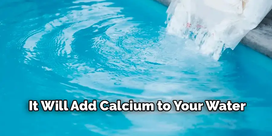 It Will Add Calcium to Your Water