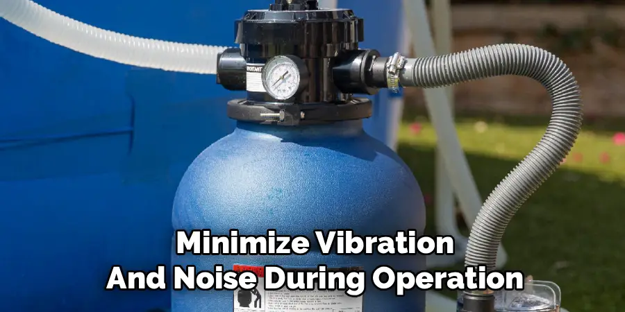 Minimize Vibration
And Noise During Operation