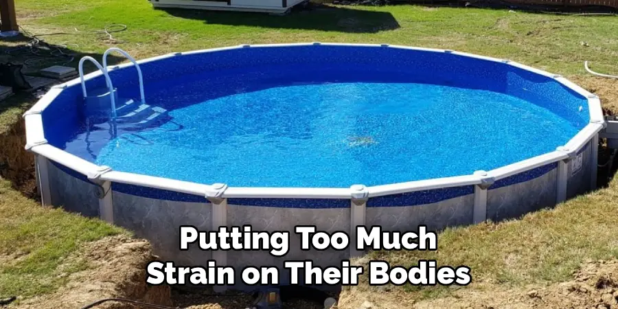 Putting Too Much
Strain on Their Bodies