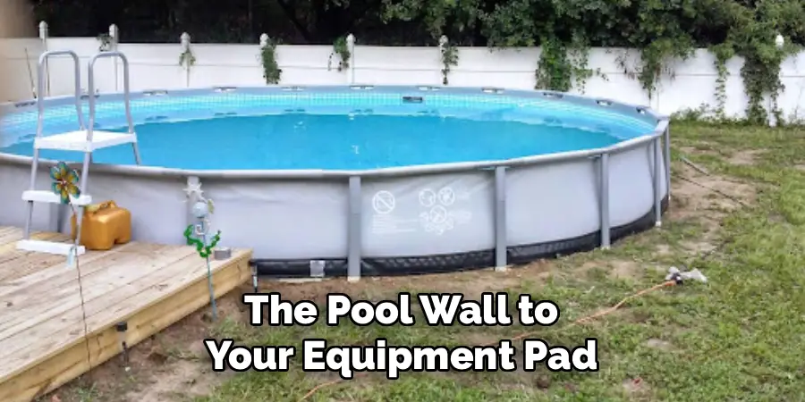The Pool Wall to
Your Equipment Pad