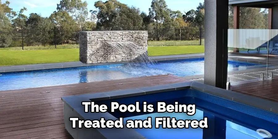 The Pool is Being
Treated and Filtered