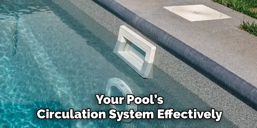 Your Pool’s
Circulation System Effectively