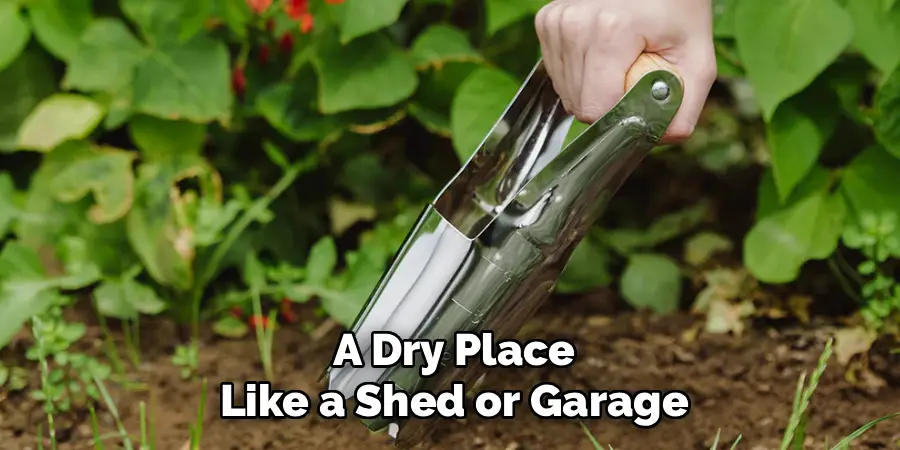 A Dry Place
Like a Shed or Garage