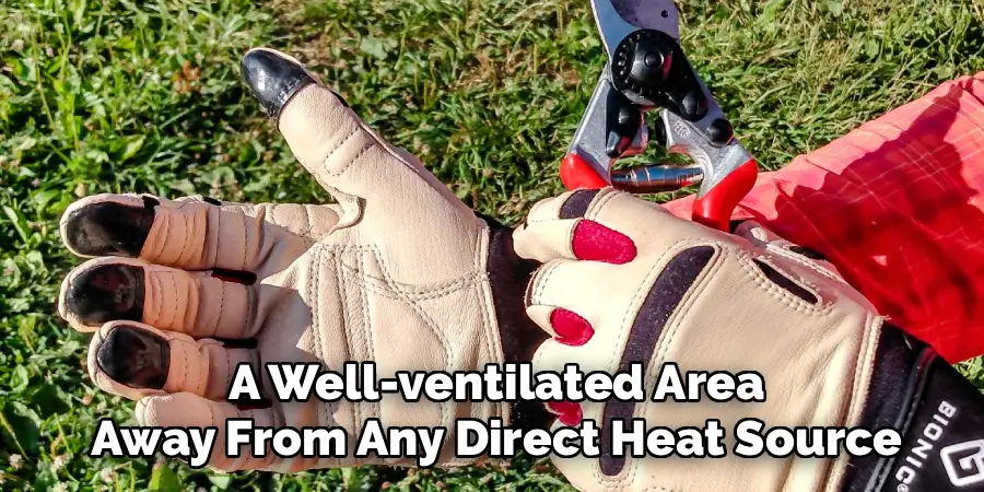 A Well-ventilated Area
Away From Any Direct Heat Source
