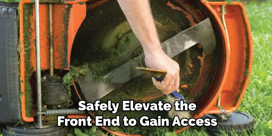 Safely Elevate the
Front End to Gain Access