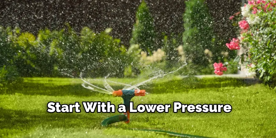 Start With a Lower Pressure