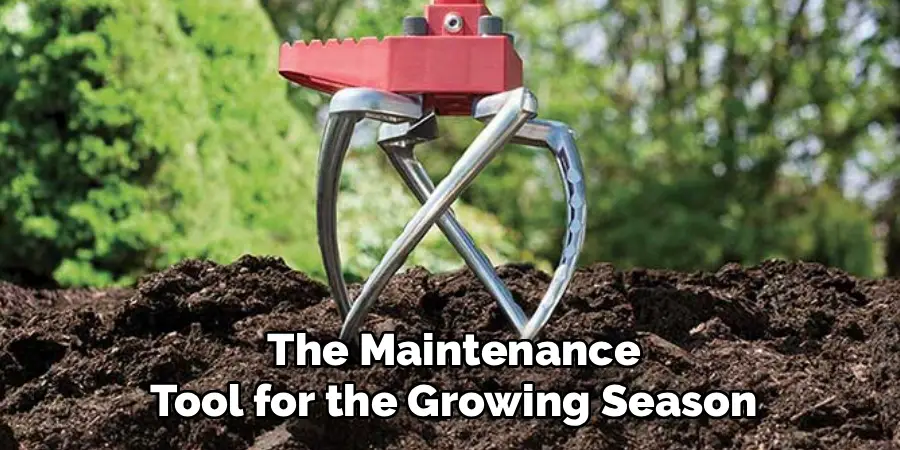 The Maintenance
Tool for the Growing Season