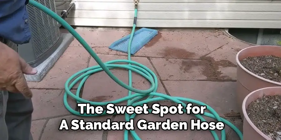 The Sweet Spot for
A Standard Garden Hose
