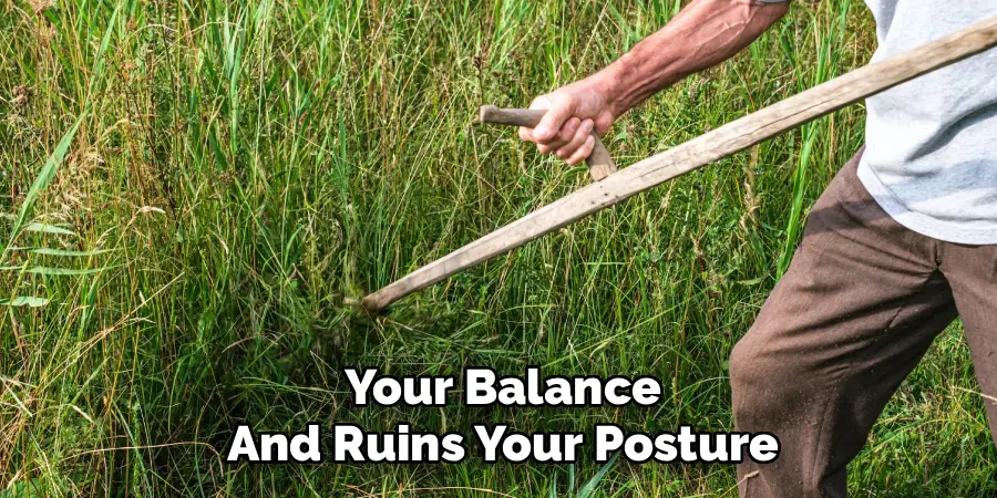 Your Balance
And Ruins Your Posture