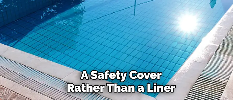 A Safety Cover
Rather Than a Liner
