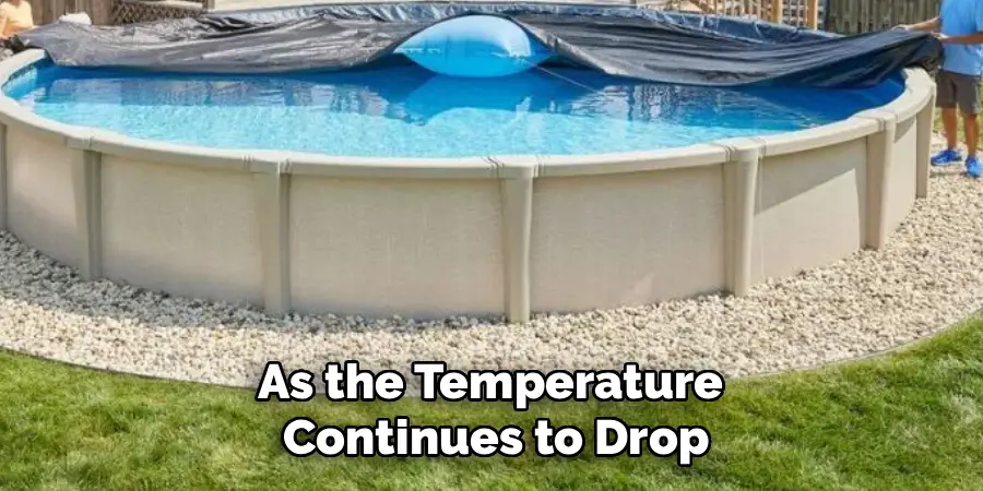 As the Temperature
Continues to Drop