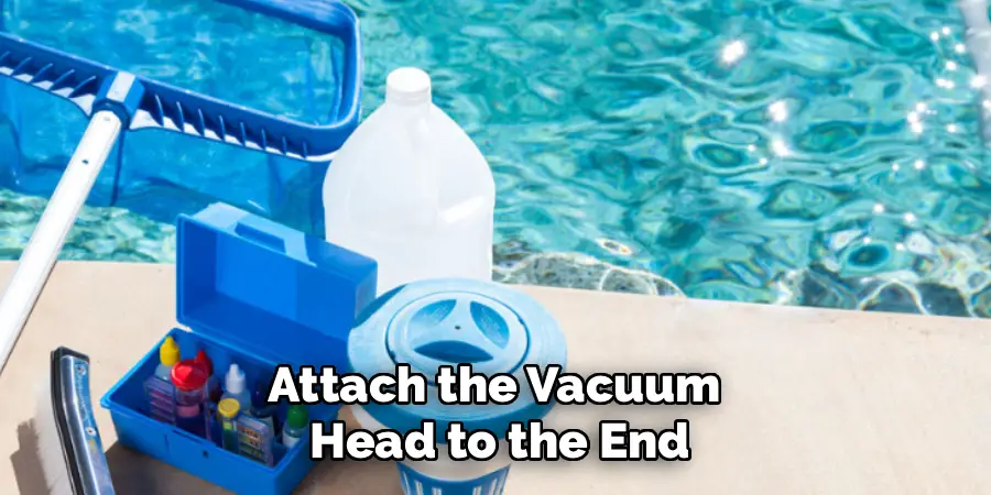 Attach the Vacuum 
Head to the End