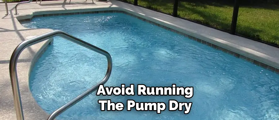 Avoid Running
The Pump Dry