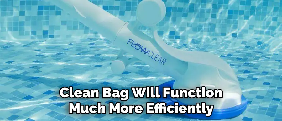 Clean Bag Will Function
Much More Efficiently
