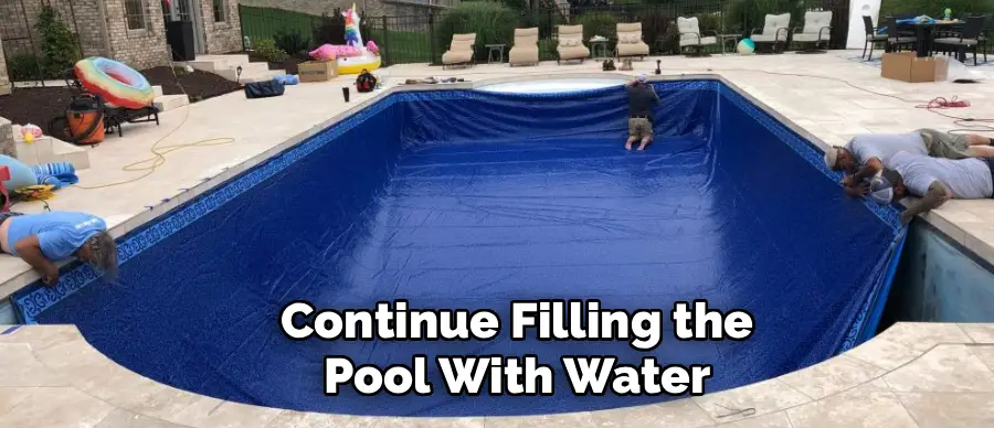Continue Filling the
Pool With Water