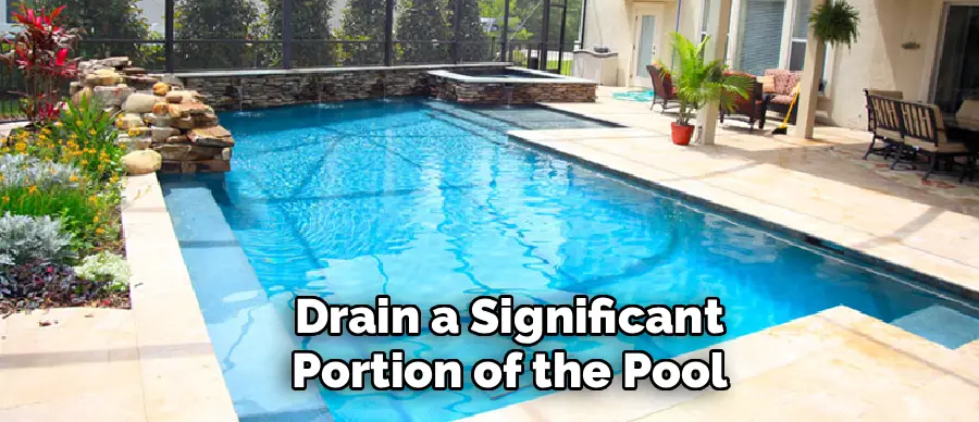 Drain a Significant
Portion of the Pool