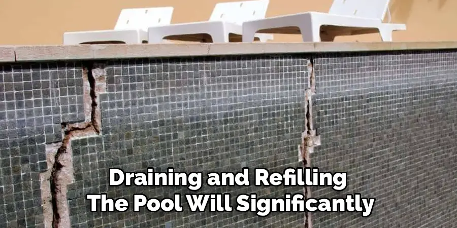 Draining and Refilling 
The Pool Will Significantly