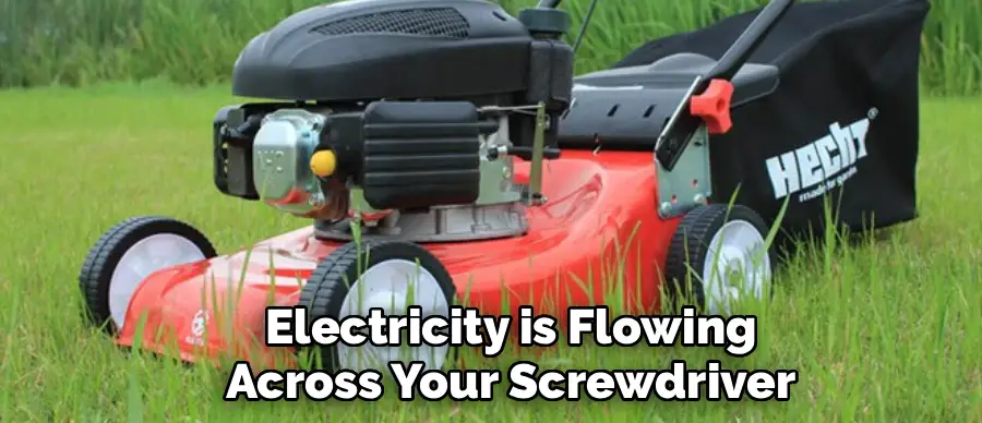 Electricity is Flowing
Across Your Screwdriver