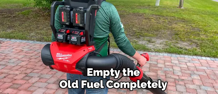 Empty the
Old Fuel Completely