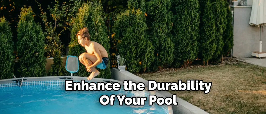 Enhance the Durability
Of Your Pool