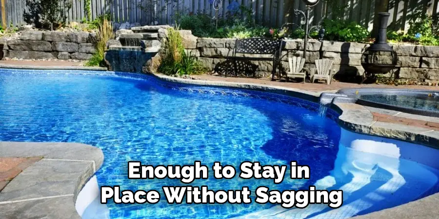 Enough to Stay in 
Place Without Sagging