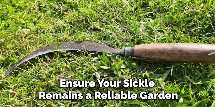 Ensure Your Sickle
Remains a Reliable Garden