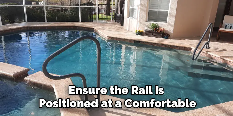 Ensure the Rail is 
Positioned at a Comfortable