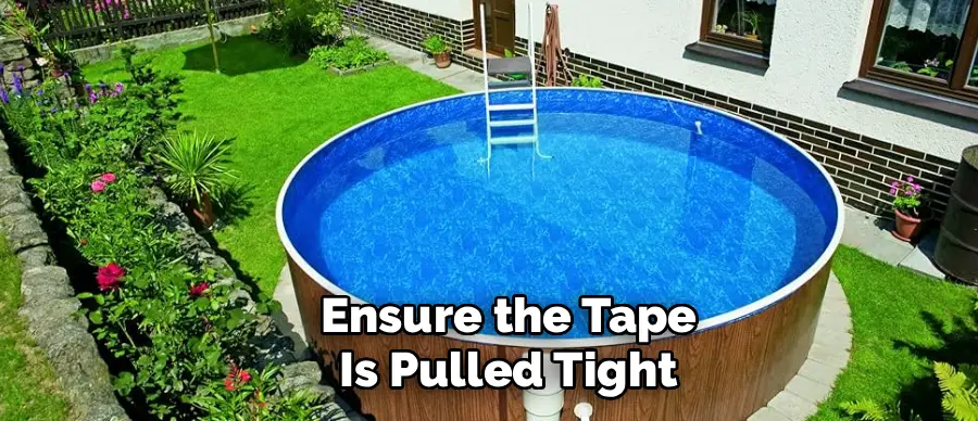 Ensure the Tape
Is Pulled Tight