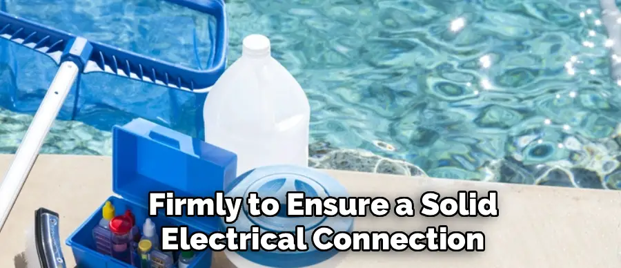 Firmly to Ensure a Solid
Electrical Connection
