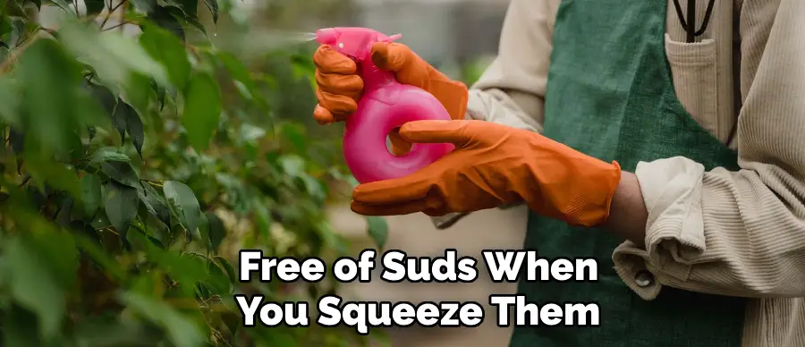 Free of Suds When
You Squeeze Them