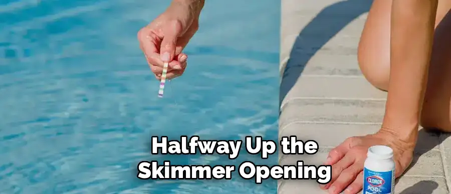 Halfway Up the
Skimmer Opening