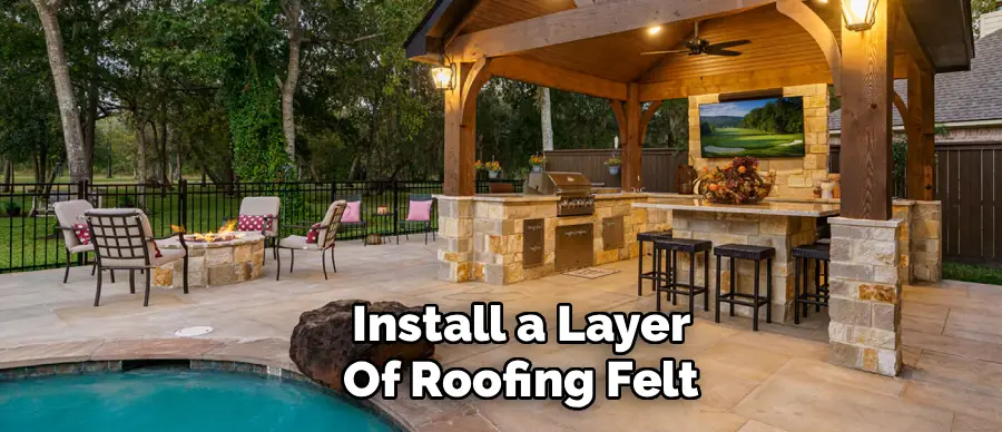 Install a Layer
Of Roofing Felt
